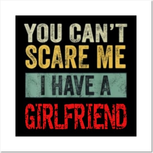 You can't scare me I have a Girlfriend Posters and Art